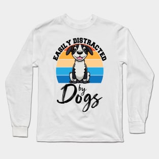 Easily Distracted By Dogs, Dog Lover Funny Long Sleeve T-Shirt